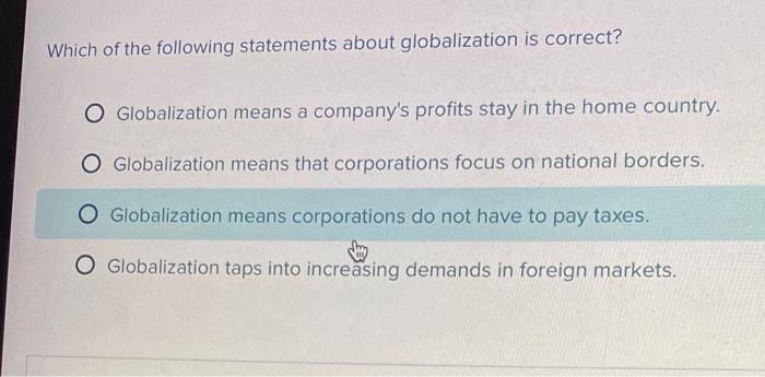 Solved Which Of The Following Statements About Globalization | Chegg.com