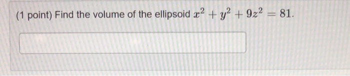 Solved 1 Point Find The Volume Of The Ellipsoid X2 Y2 3999