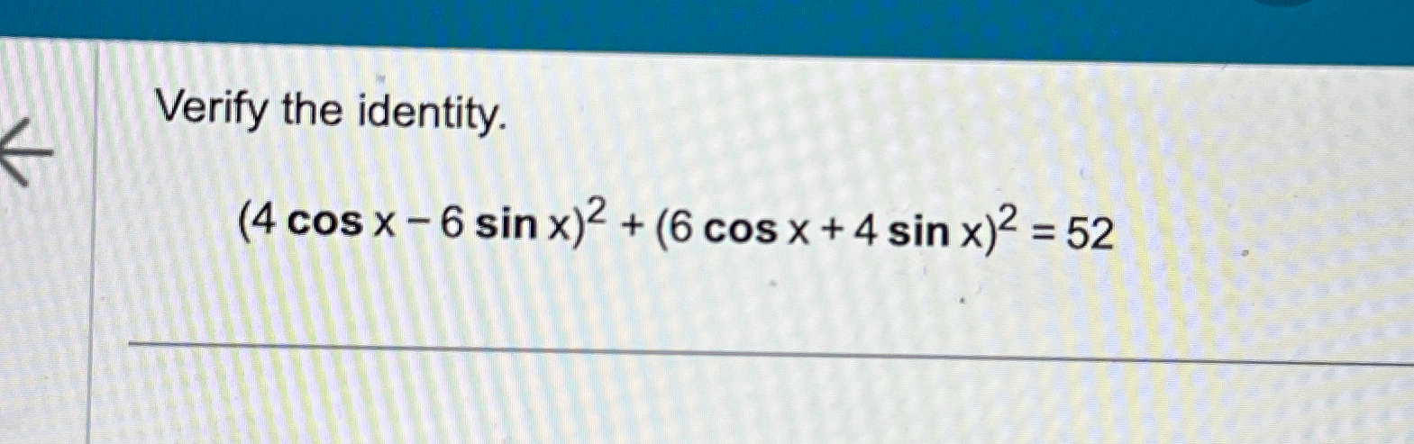 Solved Verify the identity.(4cosx-6sinx)2+(6cosx+4sinx)2=52 | Chegg.com