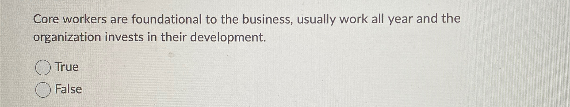 Solved Core workers are foundational to the business, | Chegg.com