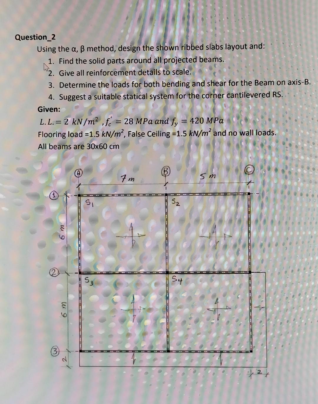 Question_2
Using the \( \alpha, \beta \) method, design the shown ribbed slabs layout and:
1. Find the solid parts around all