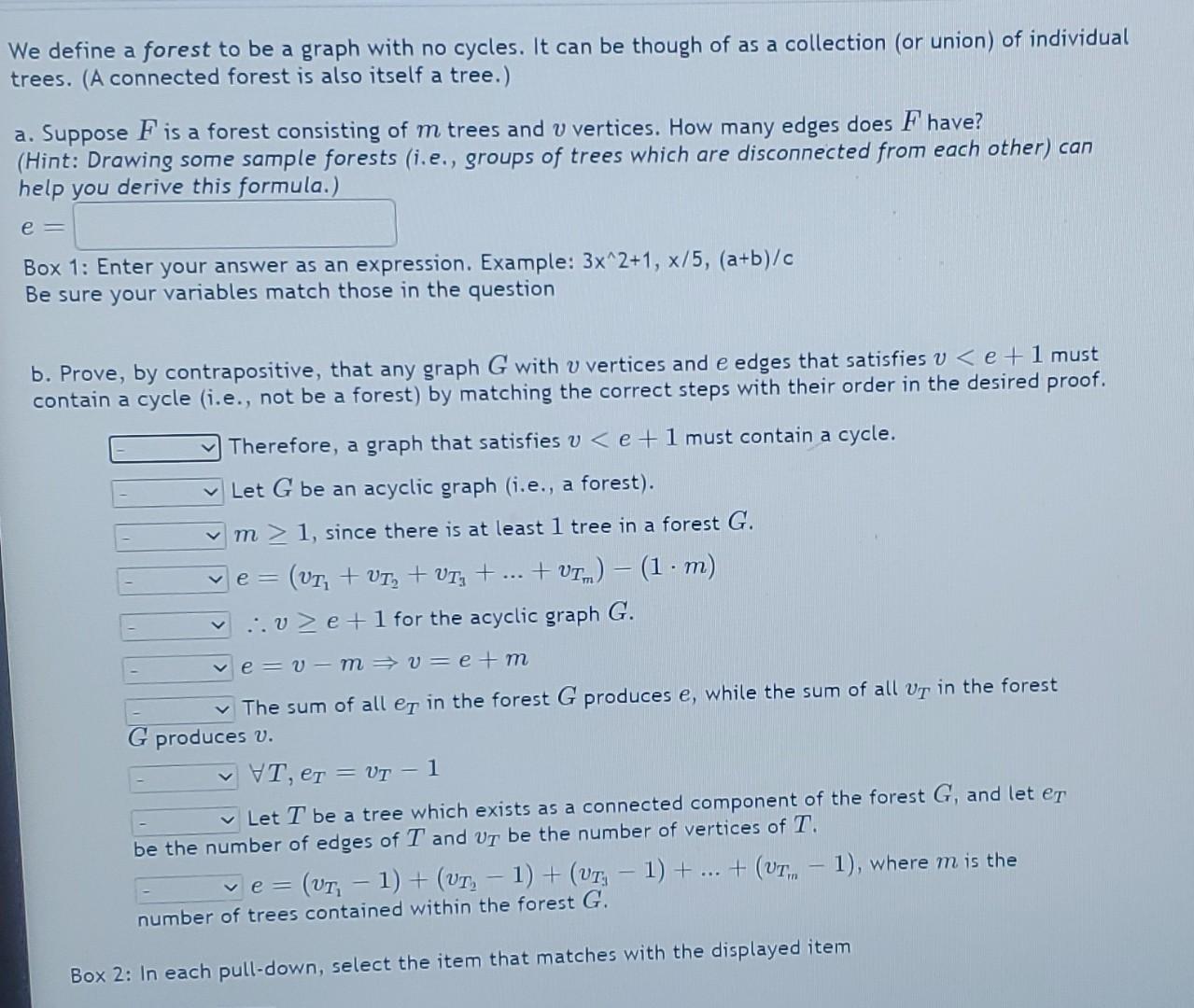 Solved define a forest to be a graph with no cycles. It can