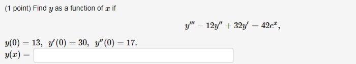 (1 point) Find \( y \) as a function of \( x \) if \[ y^{\prime \prime \prime}-12 y^{\prime \prime}+32 y^{\prime}=42 e^{x} \]