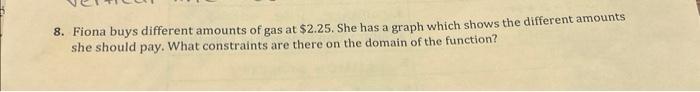 8. Fiona buys different amounts of gas at $2.25. She | Chegg.com