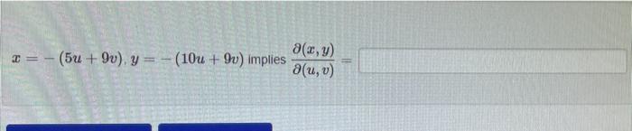 \( x=-(5 u+9 v), y=-(10 u+9 v) \) implies \( \frac{\partial(x, y)}{\partial(u, v)}= \)