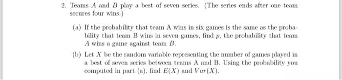 Solved 2. Teams A And B Play A Best Of Seven Series. (The | Chegg.com