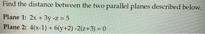 Solved Find the distance between the two parallel planes | Chegg.com