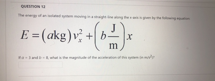 Solved QUESTION 12 The energy of an isolated system moving | Chegg.com