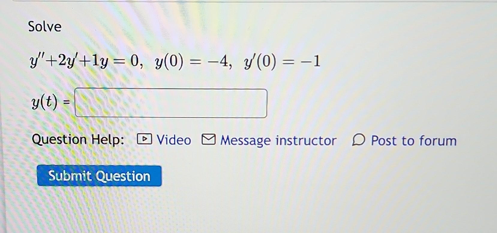 Solved Solve y′′+2y′+1y=0,y(0)=−4,y′(0)=−1y(t)= Question | Chegg.com