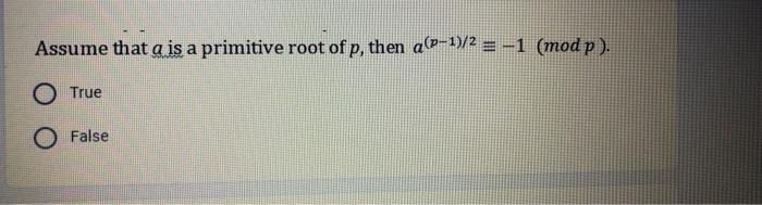Solved Assume that a is a primitive root of p, then a(p-1)/2 | Chegg.com