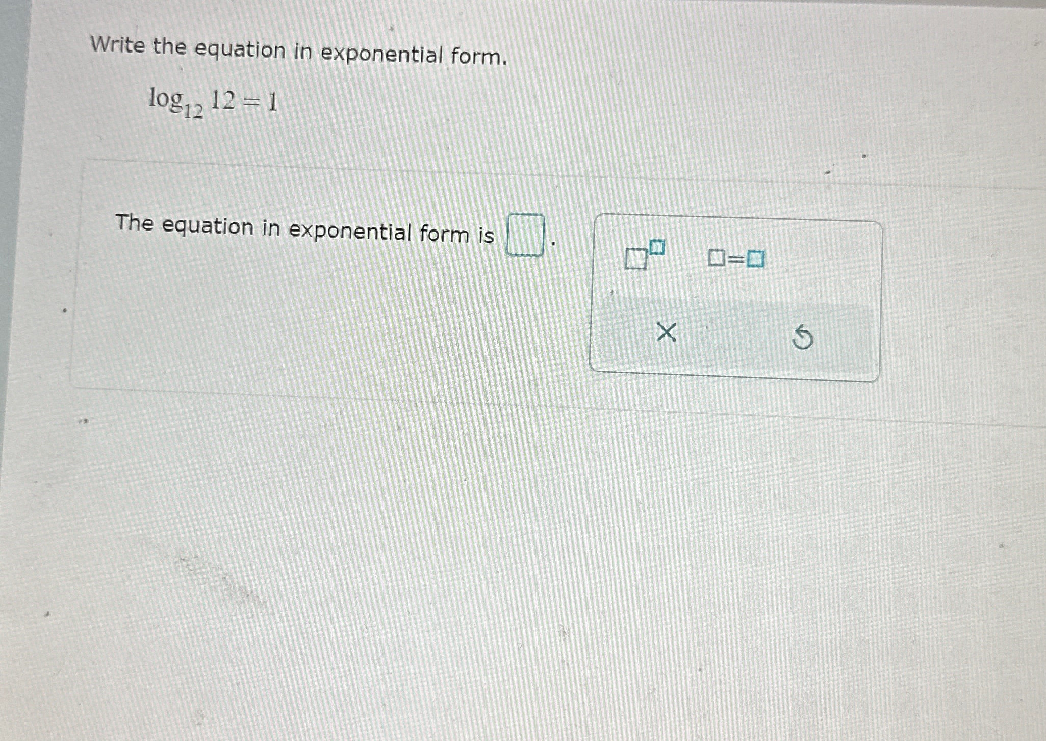 Solved Write the equation in exponential form.log1212=1The | Chegg.com