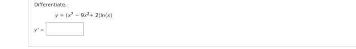 Differentiate. y = (x?- 9x2+ 2)in(x) y