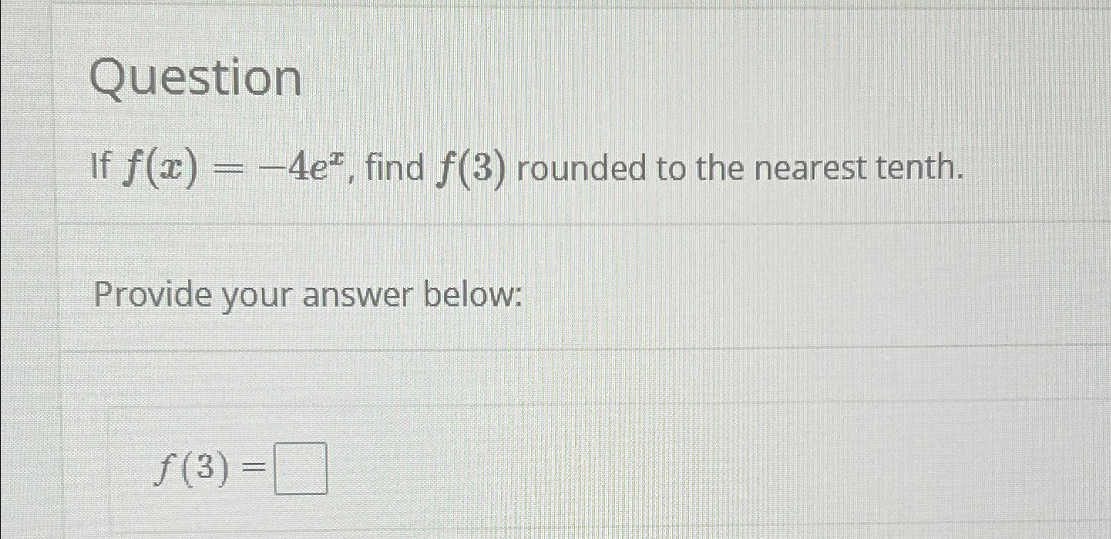 Solved Questionif F X 4ex ﻿find F 3 ﻿rounded To The