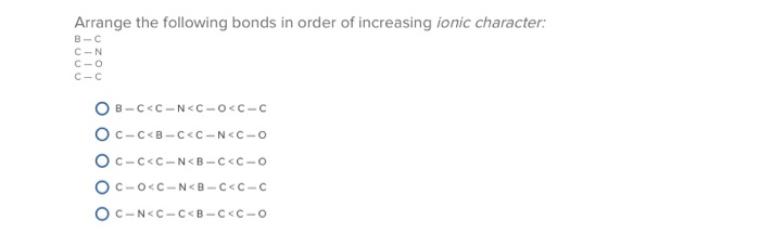 Solved Arrange The Following Bonds In Order Of Increasing Chegg Com