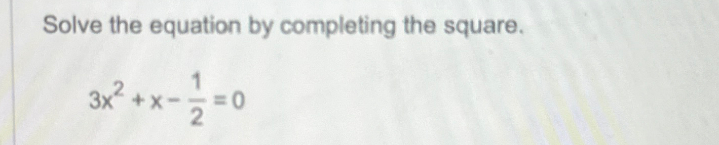 Solved Solve the equation by completing the | Chegg.com