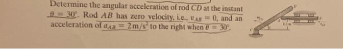 Solved Determine the angular acceleration of rod CD at the | Chegg.com