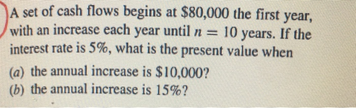 solved-a-set-of-cash-flows-begins-at-80-000-the-first-year-chegg