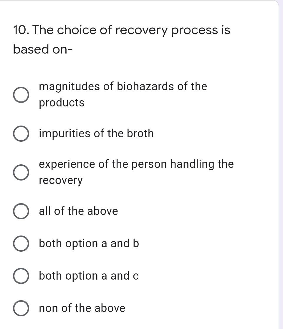 Solved 10. The choice of recovery process is based on- | Chegg.com