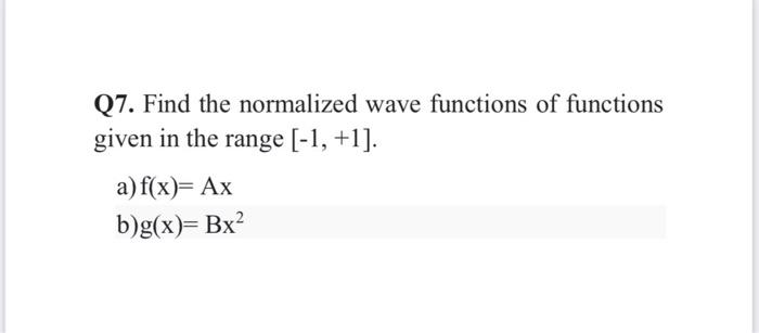 Solved Q7. Find the normalized wave functions of functions | Chegg.com
