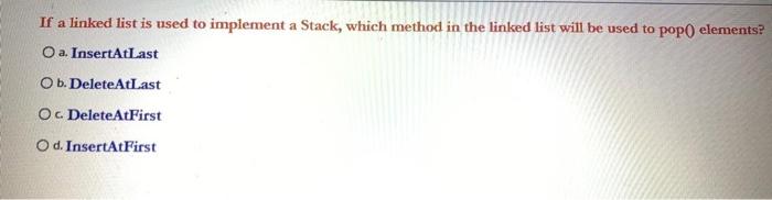 Solved If a linked list is used to implement a Stack, which | Chegg.com