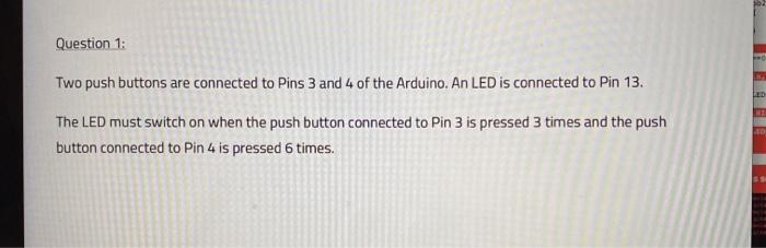 Solved Question 1: Two push buttons are connected to Pins 3 | Chegg.com
