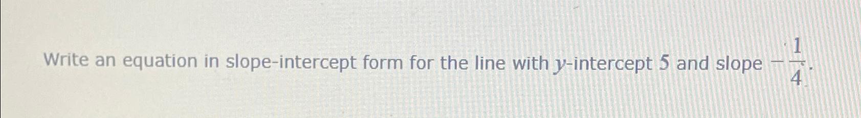 write 5x y 1 4 in slope intercept form