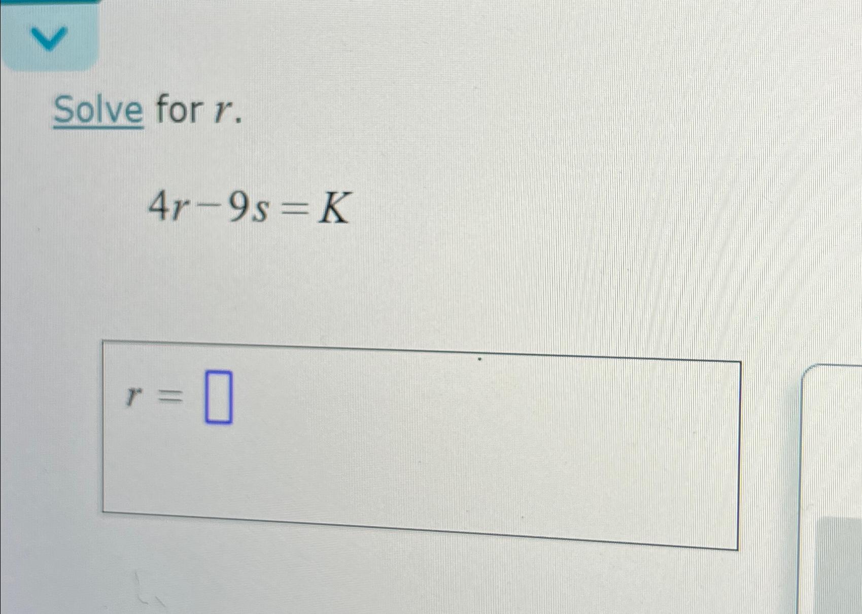 Solved Solve for r.4r-9s=K | Chegg.com