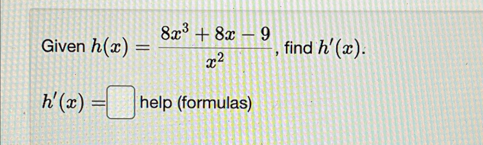 Solved Given H X 8x3 8x 9x2 ﻿find H X H X ﻿help