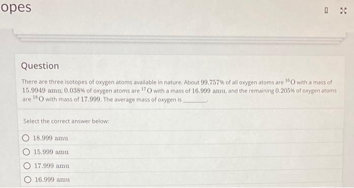 Solved There are three isotopes of oxygen atoms available in | Chegg.com