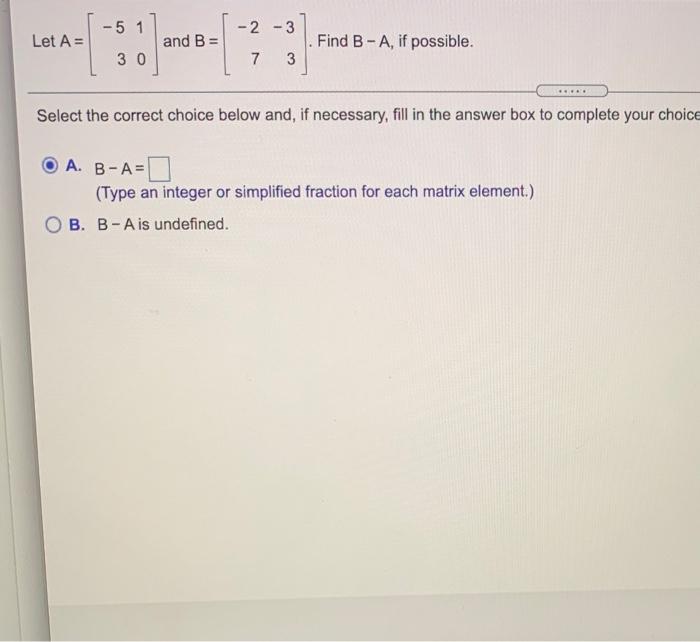 Solved - 5 1 - 2-3 Let A = And B = Find B-A, If Possible. 30 | Chegg.com