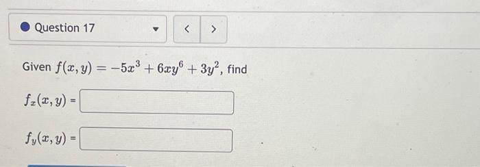 Given \( f(x, y)=-5 x^{3}+6 x y^{6}+3 y^{2} \) \[ f_{x}(x, y)= \] \[ f_{y}(x, y)= \]