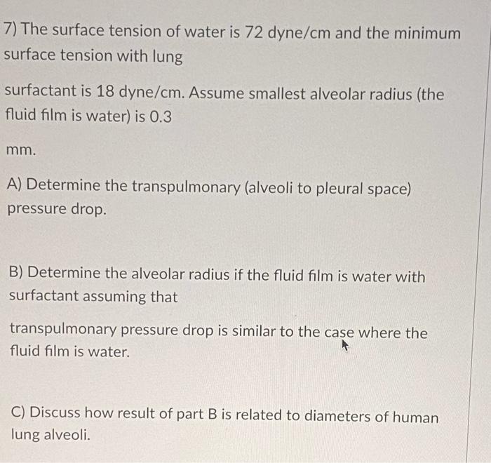 Solved 7) The surface tension of water is 72 dyne/cm and the