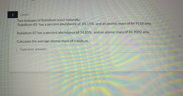 Solved 1 1 point Two isotopes of Rubidium occur naturally: | Chegg.com