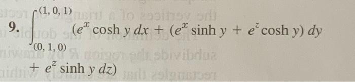 \( \begin{array}{l}\int_{(0,1,0)}^{(1,0,1)}\left(e^{x} \cosh y d x+\left(e^{x} \sinh y+e^{z} \cosh y\right) d y\right. \\ \le