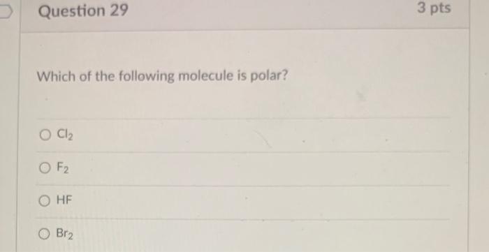 Solved Which of the following molecule is polar? Cl2 F2 HF | Chegg.com