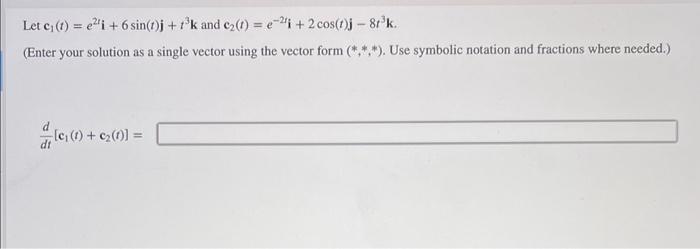 Solved Let c1(t)=e2ti+6sin(t)j+t3k and | Chegg.com