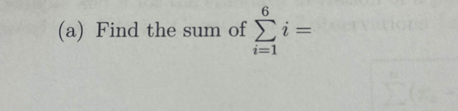 Solved (a) ﻿Find the sum of ∑i=16i= | Chegg.com