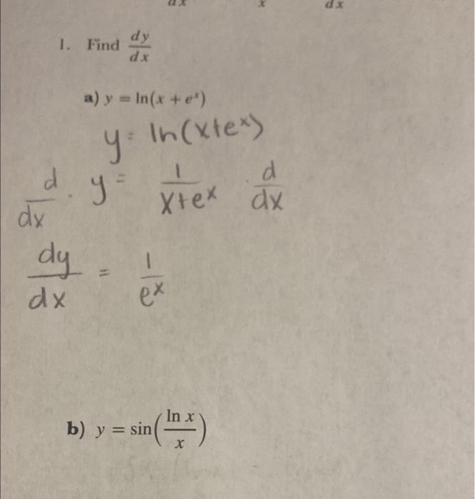 dx 1. Find dy dx ※ a) y = In(x +e) У y. ln(xtex) in( y d Xtex dx d dx dy dx -1 11 ex In x ) y b) y = sin(1) X