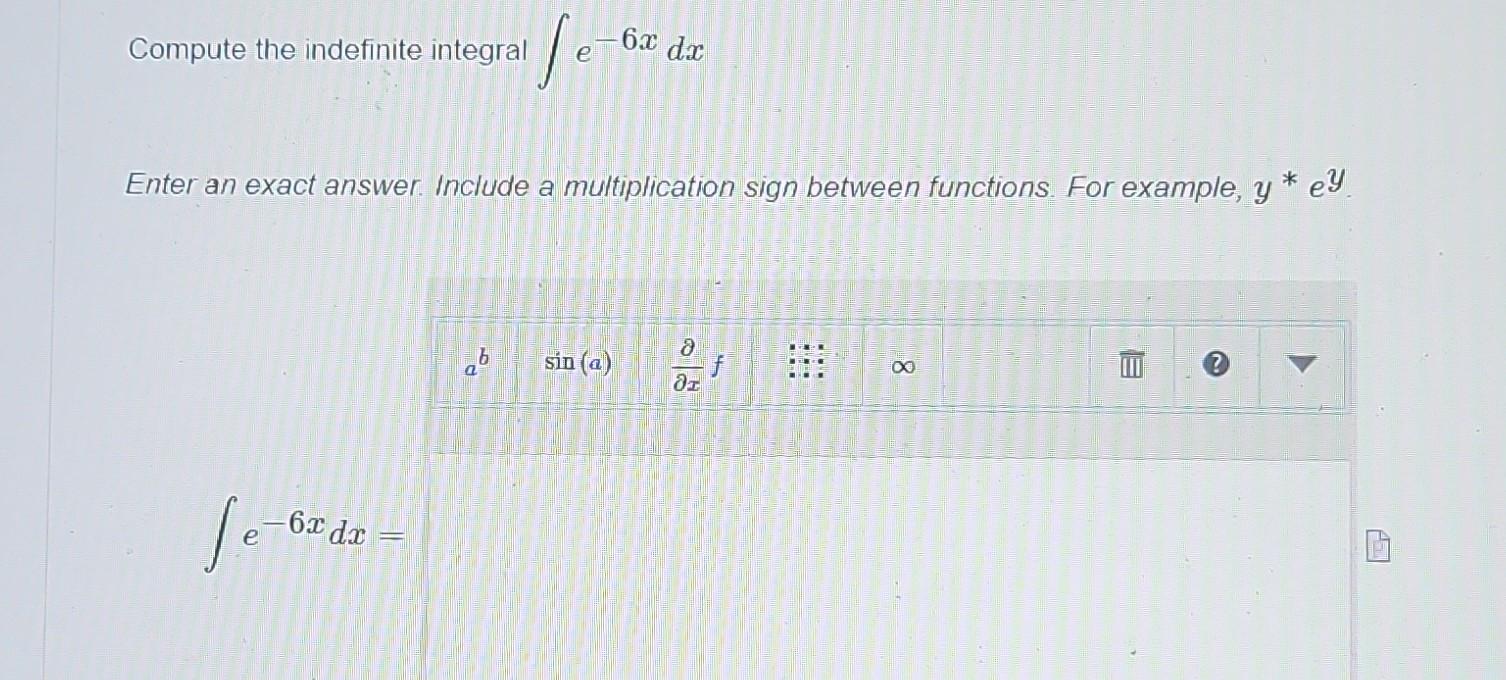 Solved Compute the indefinite integral ∫e−6xdx Enter an | Chegg.com