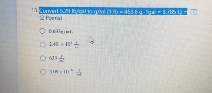 Solved 13 Convert 5 29 Lb Gal To G Ml 1 Lb 453 6 G 1 Chegg Com