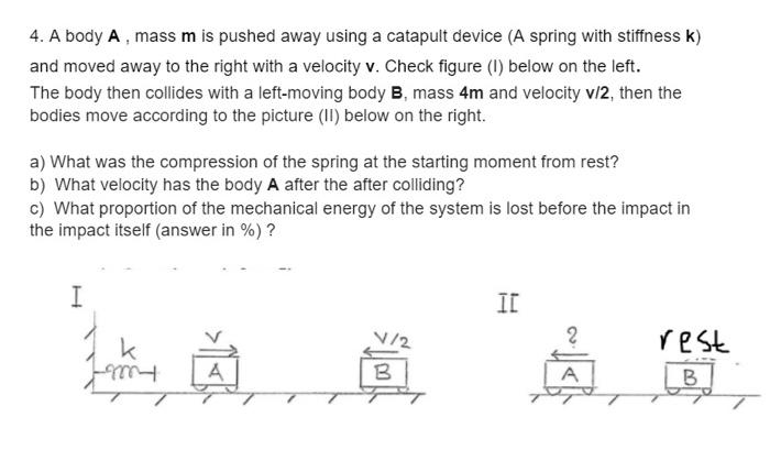 Solved 4. A body A, mass m is pushed away using a catapult | Chegg.com