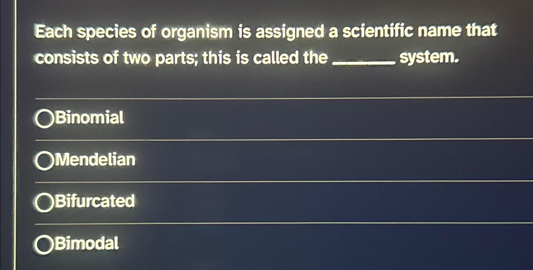 Solved Each Species Of Organism Is Assigned A Scientific | Chegg.com