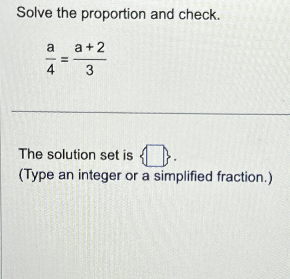 Solved Solve the proportion and check.a4=a+23The solution | Chegg.com