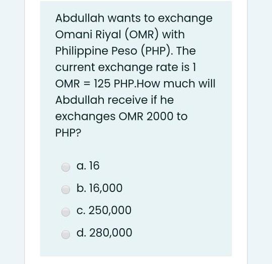 Solved Abdullah wants to exchange Omani Riyal OMR with Chegg