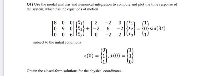 Q1) Use the modal analysis and numerical integration | Chegg.com