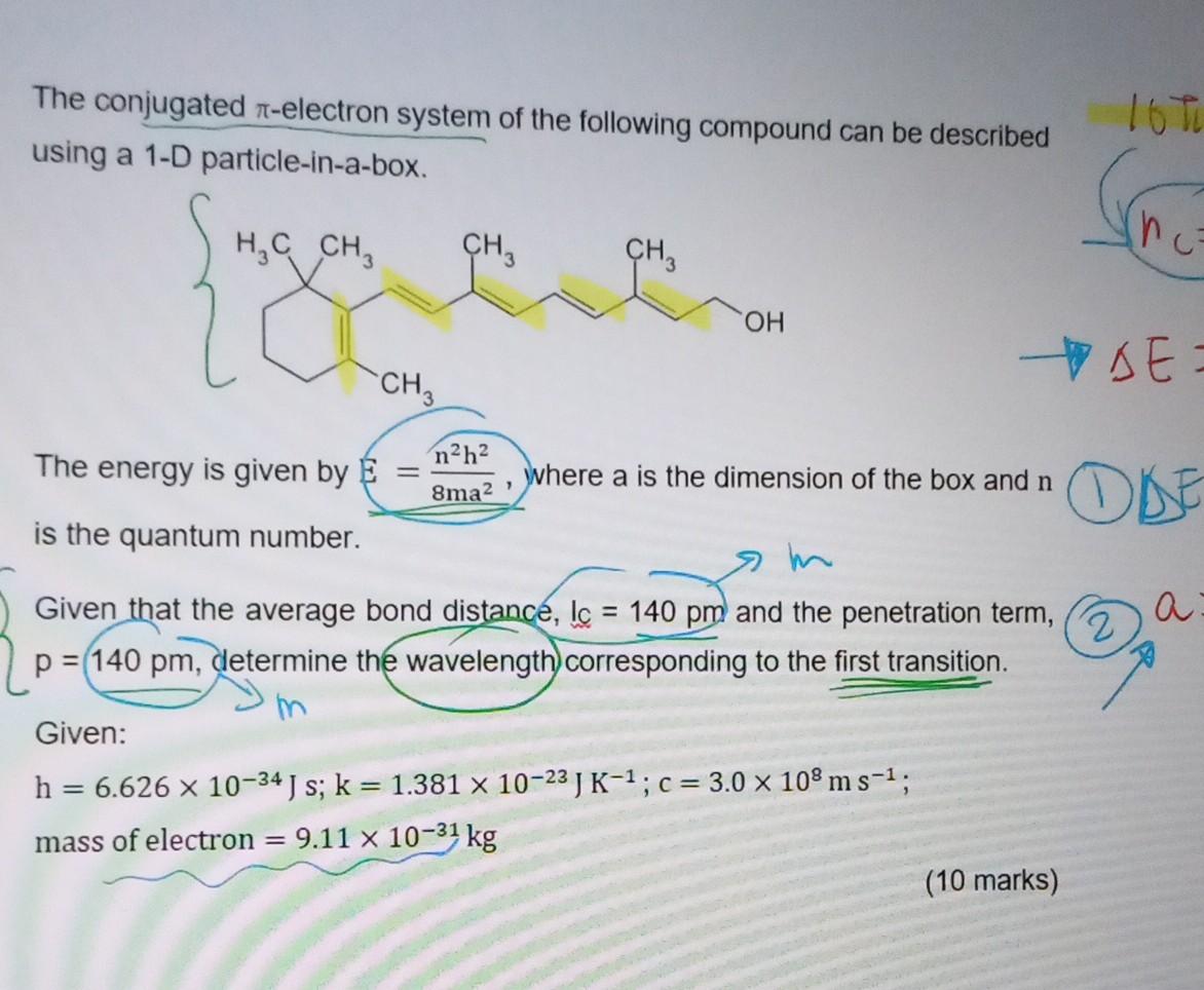 The conjugated \( \pi \)-electron system of the following compound can be described using a 1-D particle-in-a-box.

The energ