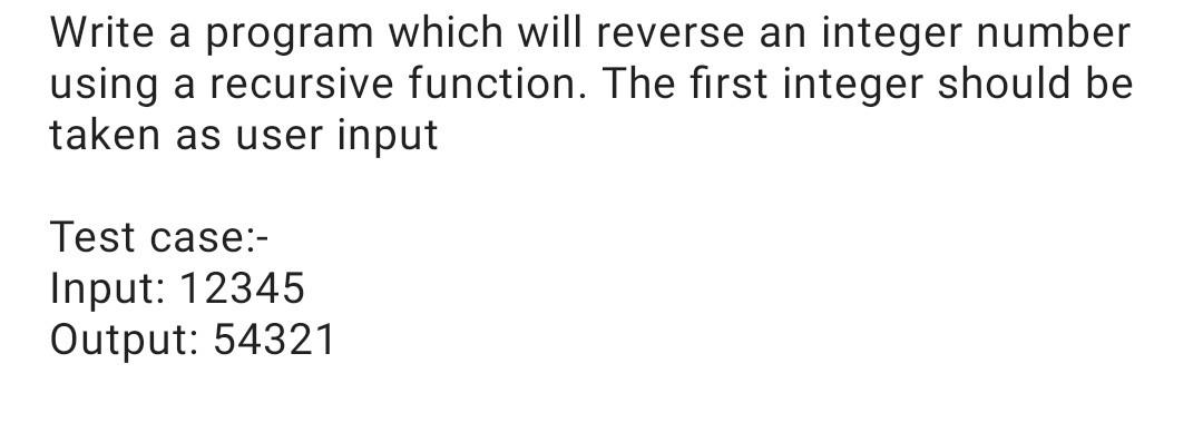 Solved Write a program which will reverse an integer number | Chegg.com
