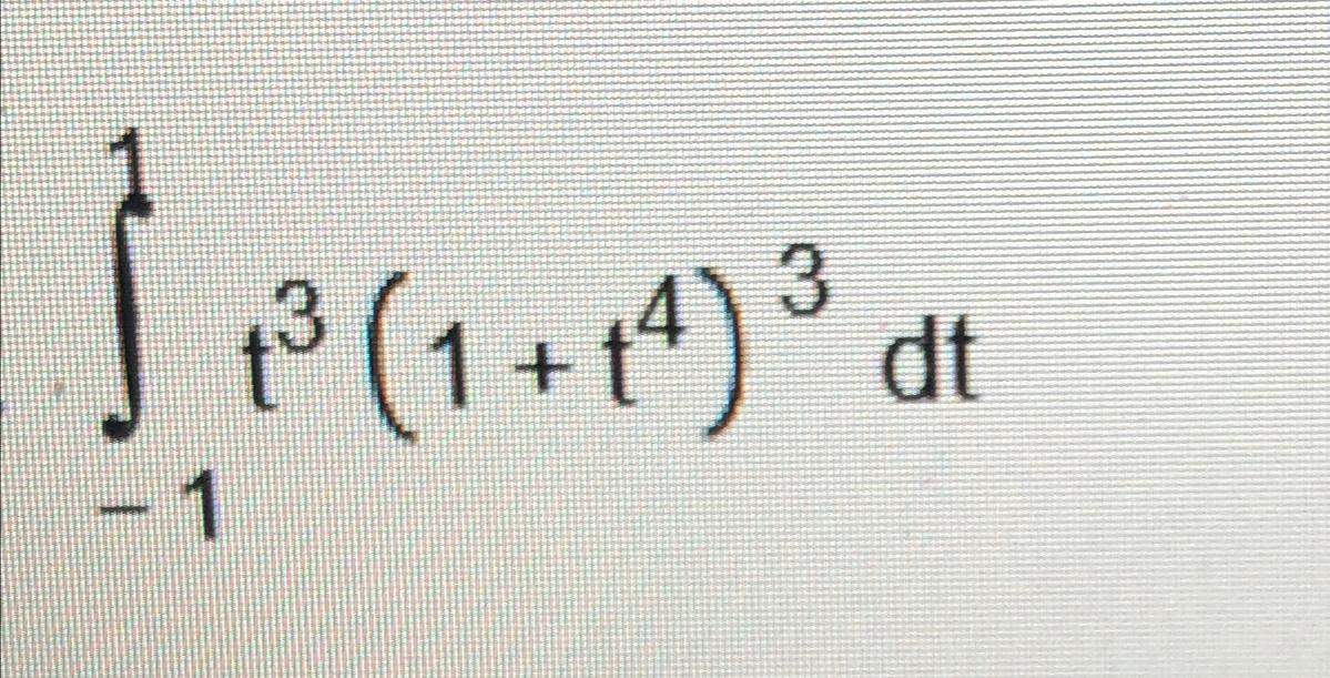 Solved ∫-11t3(1+t4)3dt | Chegg.com