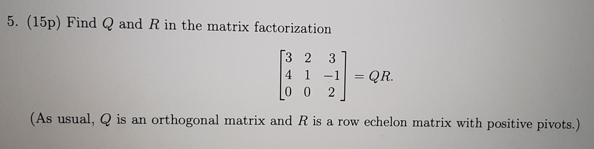 Solved 5. (15p) Find Q and R in the matrix factorization B- | Chegg.com