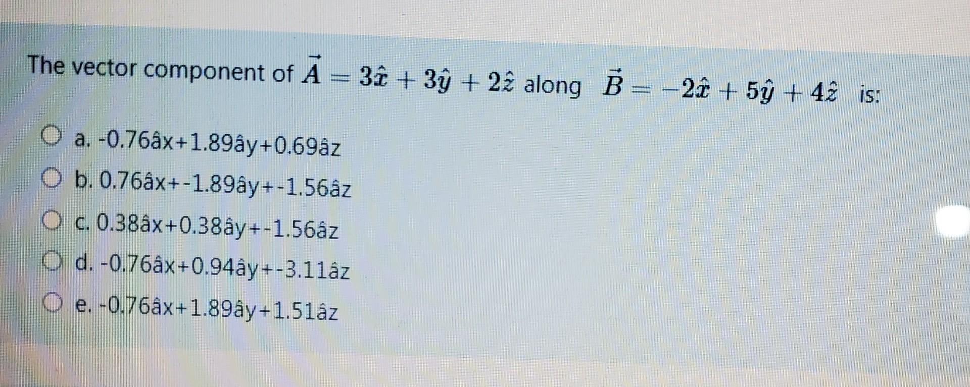 Solved The Vector Component Of A 36 3y 22 Along B Chegg Com